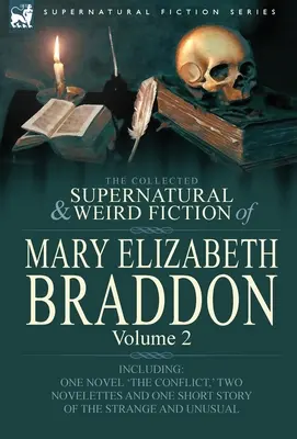 Die gesammelten übernatürlichen und unheimlichen Romane von Mary Elizabeth Braddon: Volume 2-Including One Novel 'The Conflict, ' Two Novelettes and One Short Sto - The Collected Supernatural and Weird Fiction of Mary Elizabeth Braddon: Volume 2-Including One Novel 'The Conflict, ' Two Novelettes and One Short Sto