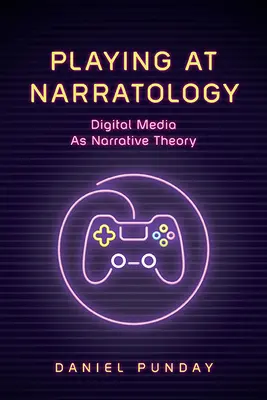 Ein Spiel mit der Narratologie: Digitale Medien als Narrationstheorie - Playing at Narratology: Digital Media as Narrative Theory