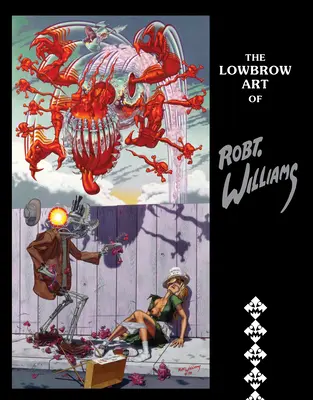 Die Lowbrow-Kunst von Robert Williams - The Lowbrow Art of Robert Williams