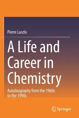 Ein Leben und eine Karriere in der Chemie: Autobiographie von den 1960er bis zu den 1990er Jahren - A Life and Career in Chemistry: Autobiography from the 1960s to the 1990s