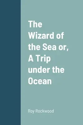 Der Zauberer des Meeres oder: Eine Reise unter den Ozean - The Wizard of the Sea or, A Trip under the Ocean