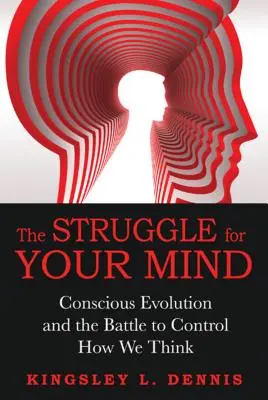 Der Kampf um Ihren Verstand: Bewusste Evolution und der Kampf um die Kontrolle über unser Denken - The Struggle for Your Mind: Conscious Evolution and the Battle to Control How We Think