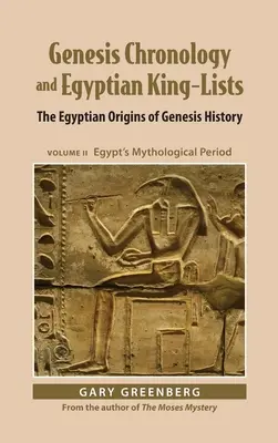 Chronologie der Genesis und ägyptische Königslisten: Die ägyptischen Ursprünge der Genesis-Geschichte, Band II: Ägyptens mythologische Periode - Genesis Chronology and Egyptian King-Lists: The Egyptian Origins of Genesis History, Volume II: Egypt's Mythological Period