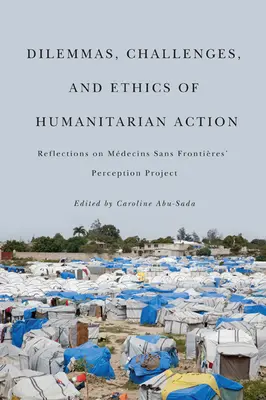 Dilemmas, Herausforderungen und Ethik der humanitären Aktion: Überlegungen zum Wahrnehmungsprojekt von Mdecins Sans Frontires - Dilemmas, Challenges, and Ethics of Humanitarian Action: Reflections on Mdecins Sans Frontires' Perception Project