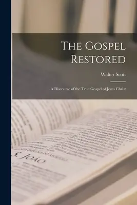 Das wiederhergestellte Evangelium: Eine Abhandlung über das wahre Evangelium von Jesus Christus - The Gospel Restored: A Discourse of the True Gospel of Jesus Christ