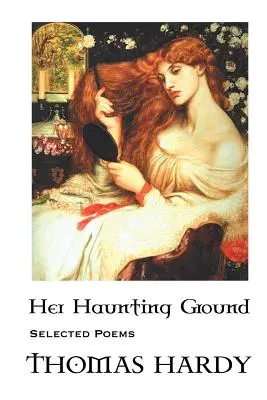 Thomas Hardy: Ihr eindringlicher Grund: Ausgewählte Gedichte - Thomas Hardy: Her Haunting Ground: Selected Poems