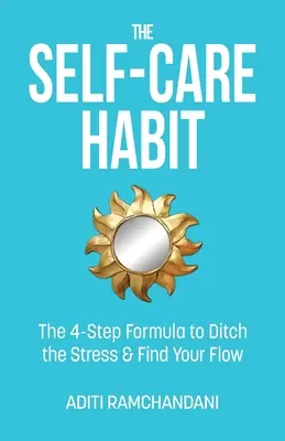 Die Selbstfürsorge-Gewohnheit: Die 4-Schritte-Formel, um den Stress loszuwerden und Ihren Flow zu finden - The Self-Care Habit: The 4-step Formula to Ditch the Stress and Find Your Flow