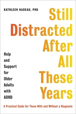 Nach all diesen Jahren immer noch abgelenkt: Hilfe und Unterstützung für ältere Erwachsene mit ADHS - Still Distracted After All These Years: Help and Support for Older Adults with ADHD