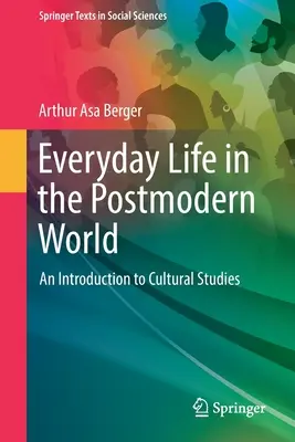 Das Alltagsleben in der postmodernen Welt: Eine Einführung in die Kulturwissenschaften - Everyday Life in the Postmodern World: An Introduction to Cultural Studies