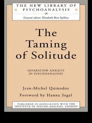 Die Zähmung der Einsamkeit: Trennungsangst in der Psychoanalyse - The Taming of Solitude: Separation Anxiety in Psychoanalysis