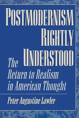 Die richtig verstandene Postmoderne: Die Rückkehr zum Realismus im amerikanischen Denken - Postmodernism Rightly Understood: The Return to Realism in American Thought