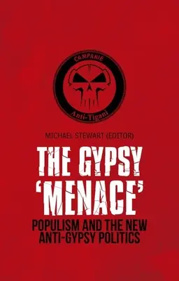 Zigeuner-'Bedrohung': Populismus und die neue Anti-Zigeuner-Politik - Gypsy 'Menace': Populism and the New Anti-Gypsy Politics