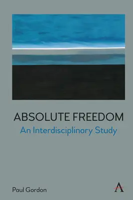 Absolute Freiheit: Eine interdisziplinäre Studie - Absolute Freedom: An Interdisciplinary Study