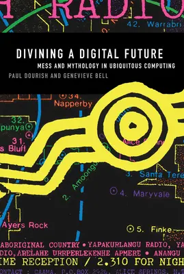Eine digitale Zukunft vorhersagen: Mess und Mythologie im allgegenwärtigen Computing - Divining a Digital Future: Mess and Mythology in Ubiquitous Computing