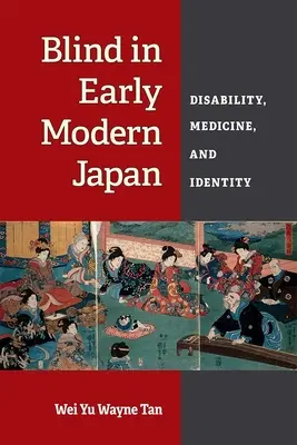 Blinde im frühneuzeitlichen Japan: Behinderung, Medizin und Identität - Blind in Early Modern Japan: Disability, Medicine, and Identity