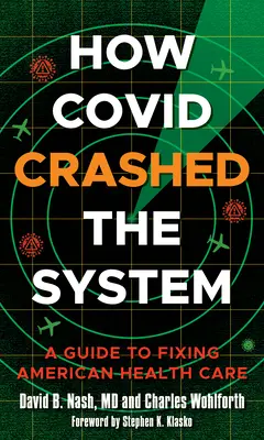 Wie Covid das System zum Einsturz brachte: Ein Leitfaden für die Verbesserung des amerikanischen Gesundheitswesens - How Covid Crashed the System: A Guide to Fixing American Health Care