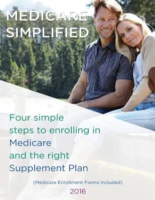 Medicare - Vereinfacht: 4 Schritte zur Anmeldung bei Medicare und dem richtigen Zusatzversicherungsplan - Medicare Simplified: 4 Steps to enrolling into Medicare and the right Supplement Ins Plan