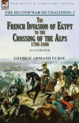 Der Zweite Koalitionskrieg - Band 1: Die französische Invasion in Ägypten bis zur Überquerung der Alpen, 1799-1800 - The Second War of Coalition-Volume 1: the French Invasion of Egypt to the Crossing of the Alps, 1799-1800