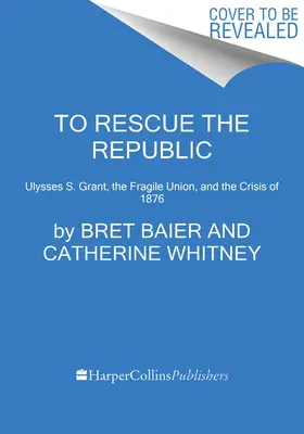 Zur Rettung der Republik: Ulysses S. Grant, die zerbrechliche Union und die Krise von 1876 - To Rescue the Republic: Ulysses S. Grant, the Fragile Union, and the Crisis of 1876