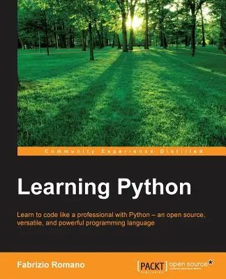 Python lernen: Lernen Sie, wie ein Profi mit Python zu programmieren - einer vielseitigen und leistungsstarken Open-Source-Programmiersprache - Learning Python: Learn to code like a professional with Python - an open source, versatile, and powerful programming language