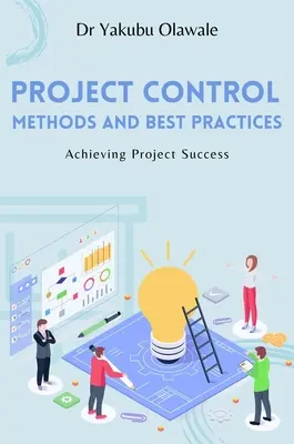Projektsteuerungsmethoden und bewährte Praktiken: Den Projekterfolg erreichen - Project Control Methods and Best Practices: Achieving Project Success
