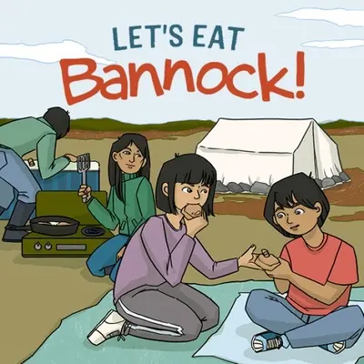 Let's Eat Bannock!: Englische Ausgabe - Let's Eat Bannock!: English Edition