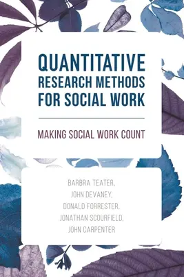 Quantitative Forschungsmethoden für die Sozialarbeit: Die Bedeutung der Sozialen Arbeit - Quantitative Research Methods for Social Work: Making Social Work Count