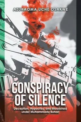 Verschwörung des Schweigens: Täuschung, Heuchelei und Blutvergießen unter Muhammadu Buhari - Conspiracy of Silence: Deception, Hypocrisy, and Bloodshed Under Muhammadu Buhari