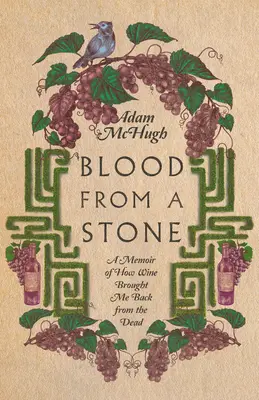 Blut aus einem Stein: Wie mich der Wein von den Toten zurückbrachte - Blood from a Stone: A Memoir of How Wine Brought Me Back from the Dead