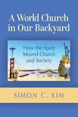 Eine Weltkirche in unserem Hinterhof: Wie der Geist Kirche und Gesellschaft bewegte - A World Church in Our Backyard: How the Spirit Moved Church and Society