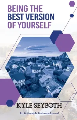 Die beste Version von sich selbst sein: Erleben Sie Ihr volles Potenzial als Immobilienmakler - Being the Best Version of Yourself: Live to Your Fullest Potential as a Real Estate Agent