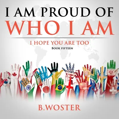 Ich bin stolz auf mich: Ich hoffe, du bist es auch (Buch 15) - I Am Proud of Who I Am: I hope you are too (Book 15)