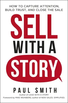 Verkaufen mit einer Geschichte: Wie Sie Aufmerksamkeit erregen, Vertrauen aufbauen und den Verkauf abschließen - Sell with a Story: How to Capture Attention, Build Trust, and Close the Sale