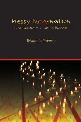 Unordentliche Inkarnation: Meditationen über Christus im Prozess - Messy Incarnation: Meditations on Christ in Process