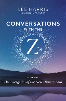 Gespräche mit den Z'S, Buch Eins: Die Energetik der neuen menschlichen Seele - Conversations with the Z'S, Book One: The Energetics of the New Human Soul