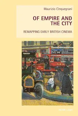 Vom Empire und der Stadt; eine Neukartierung des frühen britischen Kinos - Of Empire and the City; Remapping Early British Cinema