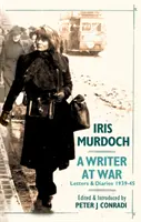 Schriftstellerin im Krieg: Briefe und Tagebücher von Iris Murdoch 1939-45 - Writer at War: Letters and Diaries of Iris Murdoch 1939-45