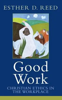 Gute Arbeit: Christliche Ethik am Arbeitsplatz - Good Work: Christian Ethics in the Workplace