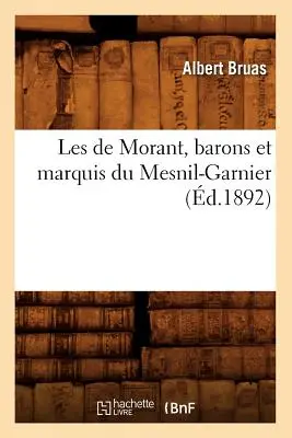 Les de Morant, Barons Et Marquis Du Mesnil-Garnier, (gest. 1892) - Les de Morant, Barons Et Marquis Du Mesnil-Garnier, (d.1892)