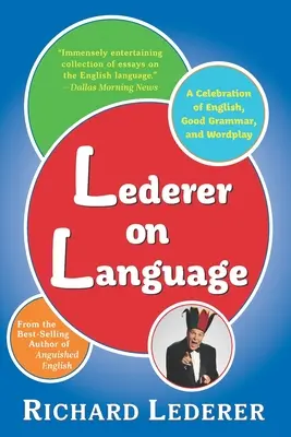 Lederer über Sprache: Ein Fest der englischen Sprache, der guten Grammatik und des Wortspiels - Lederer on Language: A Celebration of English, Good Grammar, and Wordplay