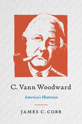C. Vann Woodward: Amerikas Historiker - C. Vann Woodward: America's Historian