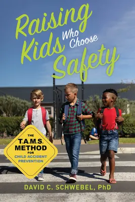 Kinder erziehen, die sich für Sicherheit entscheiden: Die Tams-Methode zur Verhütung von Kinderunfällen - Raising Kids Who Choose Safety: The Tams Method for Child Accident Prevention