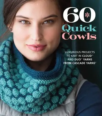 60 Quick Cowls: Luxuriöse Projekte zum Stricken mit Cloud- und Duo-Garnen von Cascade Yarns - 60 Quick Cowls: Luxurious Projects to Knit in Cloud and Duo Yarns from Cascade Yarns