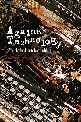 Gegen die Technologie: Von den Ludditen zum Neo-Luddismus - Against Technology: From the Luddites to Neo-Luddism