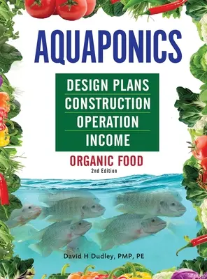 Aquaponik-Pläne, Bau, Betrieb und Einkommen: Bio-Lebensmittel - Aquaponics Design Plans, Construction, Operation, and Income: Organic Food