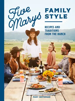 Fünf Marys nach Familienart: Rezepte und Traditionen von der Ranch - Five Marys Family Style: Recipes and Traditions from the Ranch