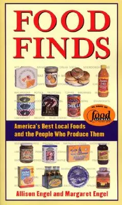 Food Finds: Amerikas beste lokale Lebensmittel und die Menschen, die sie produzieren - Food Finds America's Best Local Foods and the People Who Produce Them