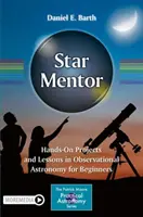 Stern-Mentor: Praktische Projekte und Lektionen in beobachtender Astronomie für Anfänger - Star Mentor: Hands-On Projects and Lessons in Observational Astronomy for Beginners
