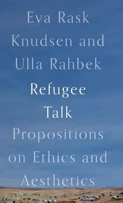 Refugee Talk: Thesen zu Ethik und Ästhetik - Refugee Talk: Propositions on Ethics and Aesthetics