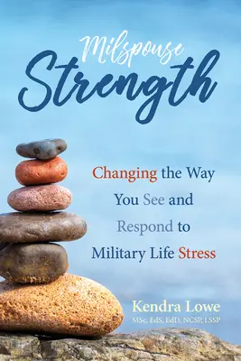 Milspouse Strength: Die Art und Weise, wie Sie Stress im Militärleben sehen und darauf reagieren - Milspouse Strength: Changing the Way You See and Respond to Military Life Stress